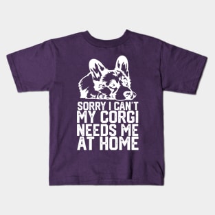 funny sorry i can't my corgi needs me at home Kids T-Shirt